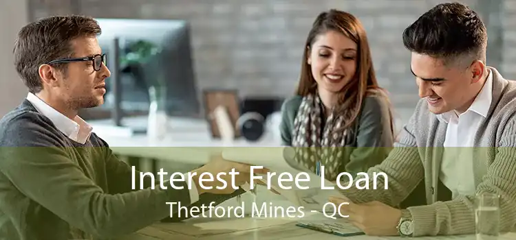 Interest Free Loan Thetford Mines - QC