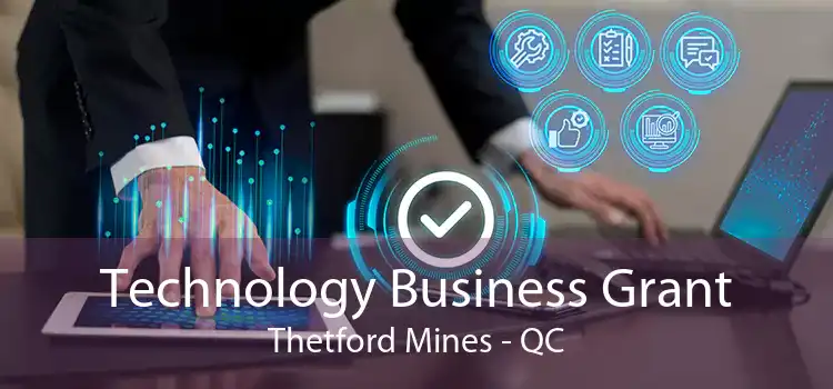 Technology Business Grant Thetford Mines - QC
