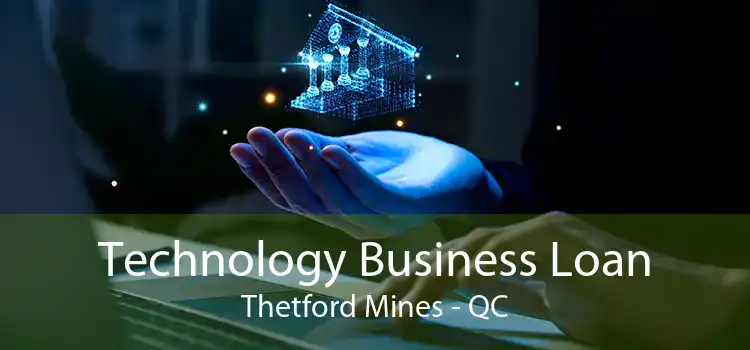 Technology Business Loan Thetford Mines - QC